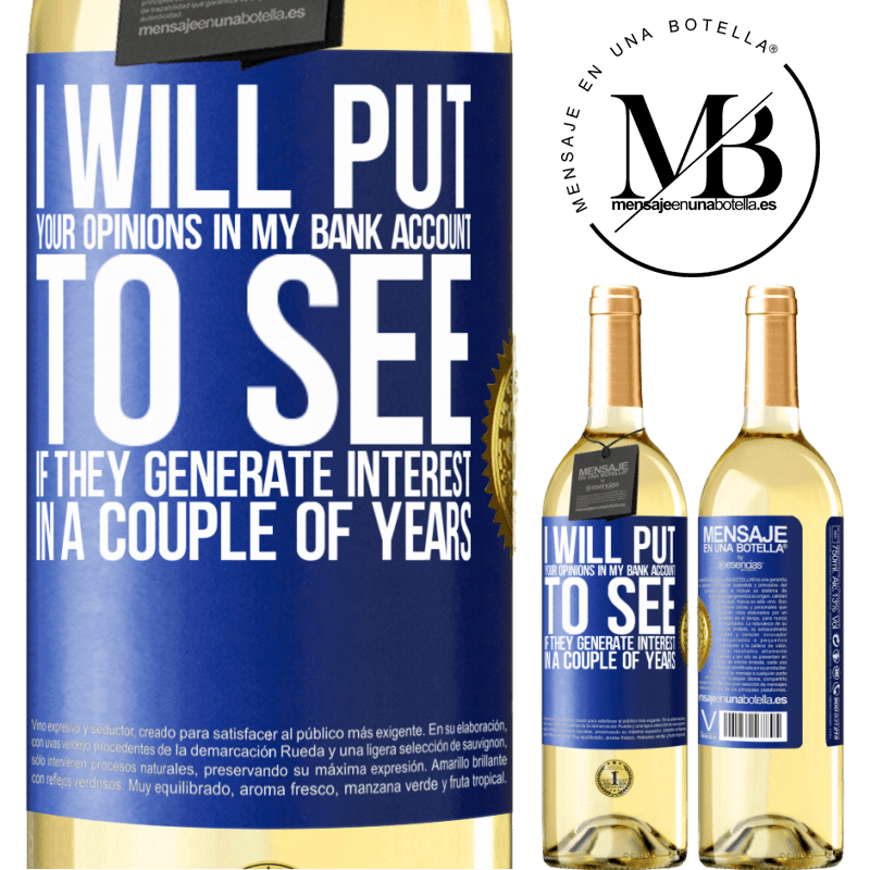 29,95 € Free Shipping | White Wine WHITE Edition I will put your opinions in my bank account, to see if they generate interest in a couple of years Blue Label. Customizable label Young wine Harvest 2022 Verdejo