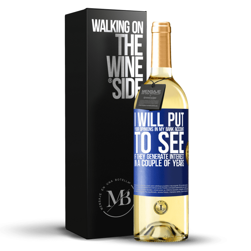 24,95 € Free Shipping | White Wine WHITE Edition I will put your opinions in my bank account, to see if they generate interest in a couple of years Blue Label. Customizable label Young wine Harvest 2021 Verdejo