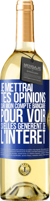 29,95 € | Vin blanc Édition WHITE Je mettrai tes opinions sur mon compte bancaire pour voir si elles génèrent de l'intérêt dans quelques années Étiquette Bleue. Étiquette personnalisable Vin jeune Récolte 2024 Verdejo