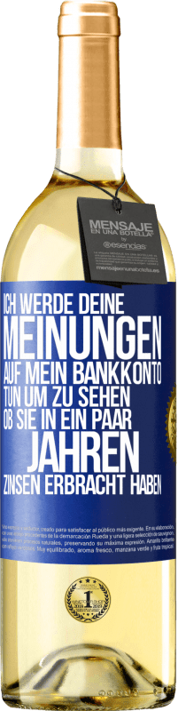 29,95 € | Weißwein WHITE Ausgabe Ich werde deine Meinungen auf mein Bankkonto tun, um zu sehen, ob sie in ein paar Jahren Zinsen erbracht haben Blaue Markierung. Anpassbares Etikett Junger Wein Ernte 2023 Verdejo