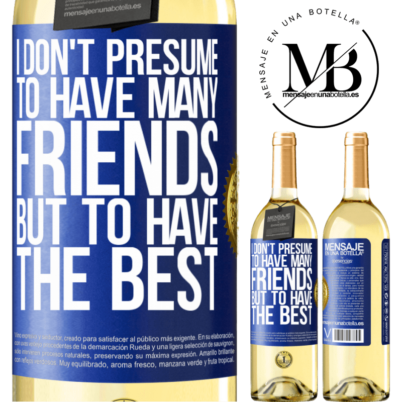 29,95 € Free Shipping | White Wine WHITE Edition I don't presume to have many friends, but to have the best Blue Label. Customizable label Young wine Harvest 2022 Verdejo