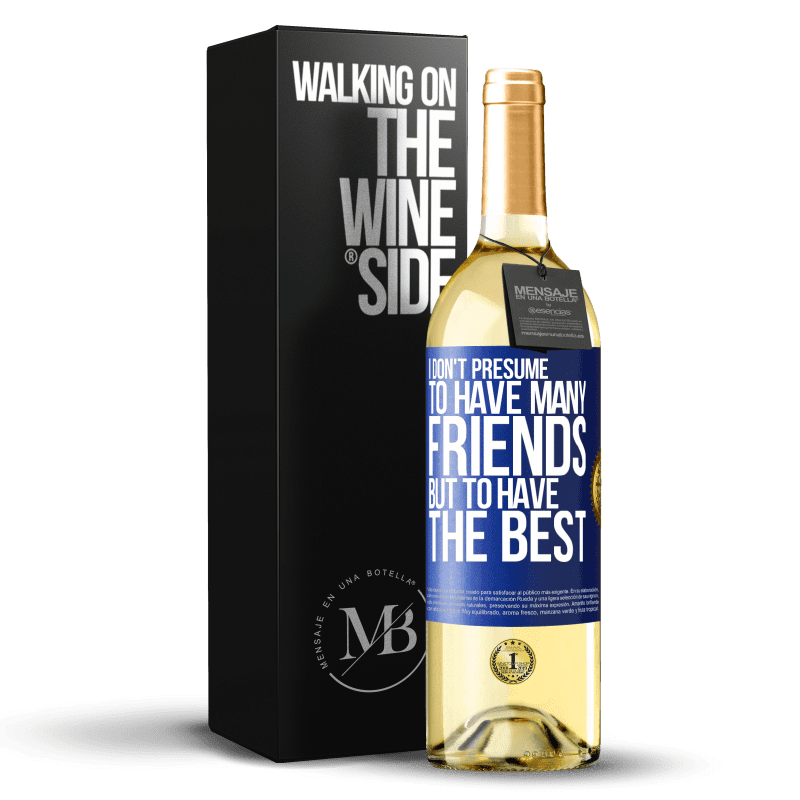 29,95 € Free Shipping | White Wine WHITE Edition I don't presume to have many friends, but to have the best Blue Label. Customizable label Young wine Harvest 2022 Verdejo