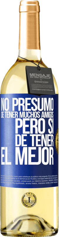 29,95 € | Vino Blanco Edición WHITE No presumo de tener muchos amigos, pero sí de tener el mejor Etiqueta Azul. Etiqueta personalizable Vino joven Cosecha 2025 Verdejo