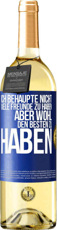 29,95 € | Weißwein WHITE Ausgabe Ich behaupte nicht, viele Freunde zu haben, aber wohl, den Besten zu haben Blaue Markierung. Anpassbares Etikett Junger Wein Ernte 2023 Verdejo