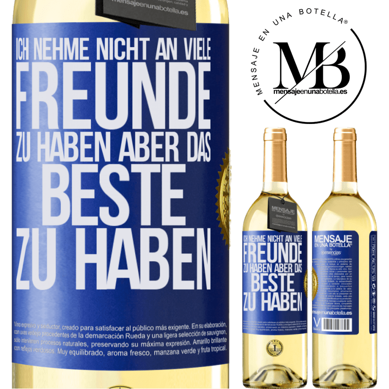 29,95 € Kostenloser Versand | Weißwein WHITE Ausgabe Ich behaupte nicht, viele Freunde zu haben, aber wohl, den Besten zu haben Blaue Markierung. Anpassbares Etikett Junger Wein Ernte 2024 Verdejo