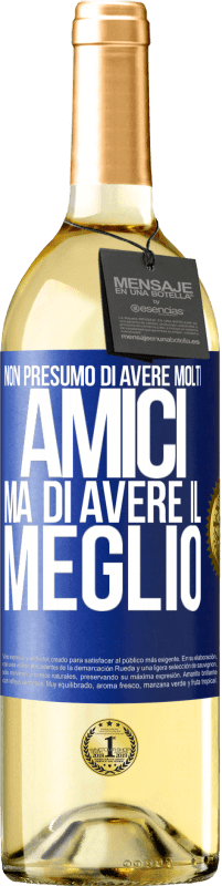 29,95 € Spedizione Gratuita | Vino bianco Edizione WHITE Non presumo di avere molti amici, ma di avere il meglio Etichetta Blu. Etichetta personalizzabile Vino giovane Raccogliere 2024 Verdejo