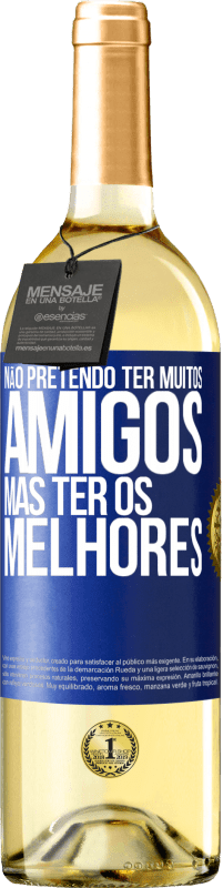 29,95 € Envio grátis | Vinho branco Edição WHITE Não pretendo ter muitos amigos, mas ter os melhores Etiqueta Azul. Etiqueta personalizável Vinho jovem Colheita 2024 Verdejo