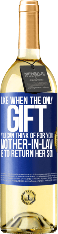 29,95 € | White Wine WHITE Edition Like when the only gift you can think of for your mother-in-law is to return her son Blue Label. Customizable label Young wine Harvest 2025 Verdejo