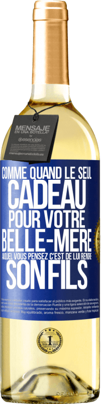 29,95 € | Vin blanc Édition WHITE Comme quand le seul cadeau pour votre belle-mère auquel vous pensez c'est de lui rendre son fils Étiquette Bleue. Étiquette personnalisable Vin jeune Récolte 2025 Verdejo