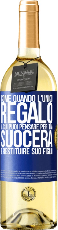 29,95 € | Vino bianco Edizione WHITE Come quando l'unico regalo a cui puoi pensare per tua suocera è restituire suo figlio Etichetta Blu. Etichetta personalizzabile Vino giovane Raccogliere 2025 Verdejo