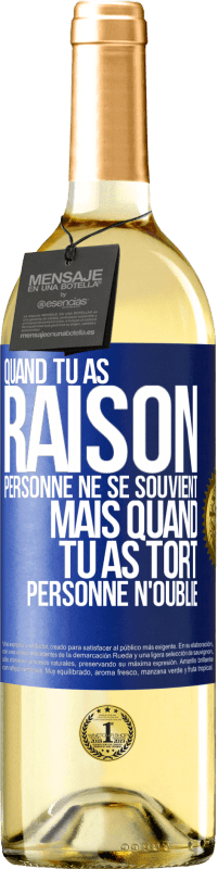 29,95 € | Vin blanc Édition WHITE Quand tu as raison, personne ne se souvient, mais quand tu as tort, personne n'oublie Étiquette Bleue. Étiquette personnalisable Vin jeune Récolte 2024 Verdejo