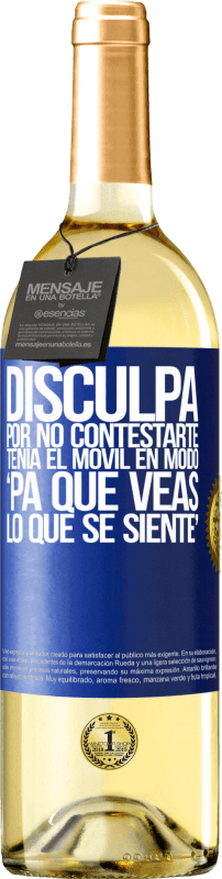 29,95 € Envío gratis | Vino Blanco Edición WHITE Disculpa por no contestarte. Tenía el móvil en modo pa' que veas lo que se siente Etiqueta Azul. Etiqueta personalizable Vino joven Cosecha 2025 Verdejo