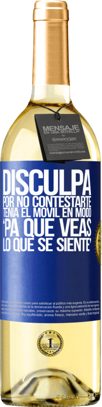 29,95 € Spedizione Gratuita | Vino bianco Edizione WHITE Disculpa por no contestarte. Tenía el móvil en modo pa' que veas lo que se siente Etichetta Blu. Etichetta personalizzabile Vino giovane Raccogliere 2023 Verdejo