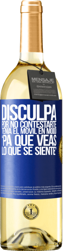 29,95 € | Vinho branco Edição WHITE Disculpa por no contestarte. Tenía el móvil en modo pa' que veas lo que se siente Etiqueta Azul. Etiqueta personalizável Vinho jovem Colheita 2024 Verdejo