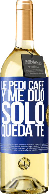 29,95 € | White Wine WHITE Edition Le pedí café y me dijo: Sólo queda té Blue Label. Customizable label Young wine Harvest 2024 Verdejo