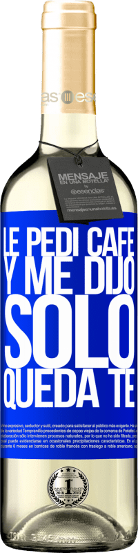 29,95 € | Vin blanc Édition WHITE Le pedí café y me dijo: Sólo queda té Étiquette Bleue. Étiquette personnalisable Vin jeune Récolte 2024 Verdejo