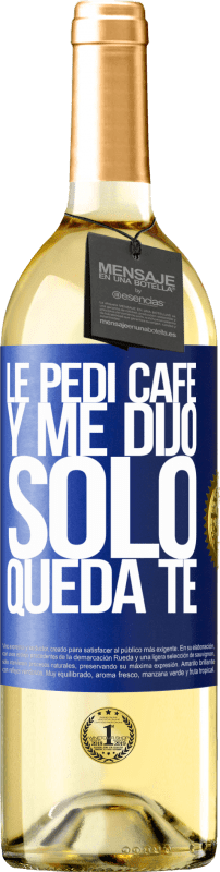 29,95 € | Vino Blanco Edición WHITE Le pedí café y me dijo: Sólo queda té Etiqueta Azul. Etiqueta personalizable Vino joven Cosecha 2023 Verdejo