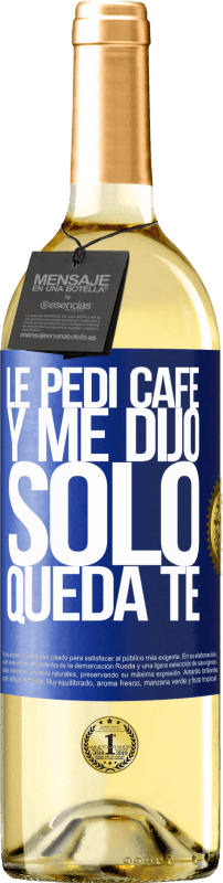 29,95 € | Vino bianco Edizione WHITE Le pedí café y me dijo: Sólo queda té Etichetta Blu. Etichetta personalizzabile Vino giovane Raccogliere 2023 Verdejo