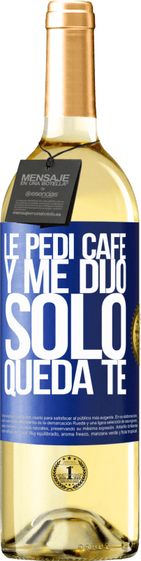 29,95 € Spedizione Gratuita | Vino bianco Edizione WHITE Le pedí café y me dijo: Sólo queda té Etichetta Blu. Etichetta personalizzabile Vino giovane Raccogliere 2025 Verdejo