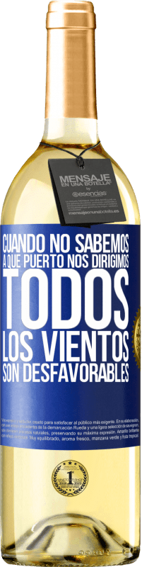 29,95 € | Vino Blanco Edición WHITE Cuando no sabemos a que puerto nos dirigimos, todos los vientos son desfavorables Etiqueta Azul. Etiqueta personalizable Vino joven Cosecha 2025 Verdejo