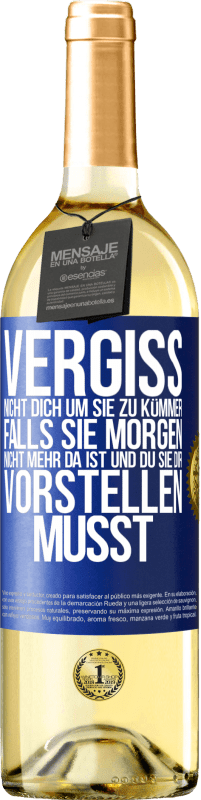 29,95 € | Weißwein WHITE Ausgabe Vergiss nicht, dich um sie zu kümmer, falls sie morgen nicht mehr da ist und du sie dir vorstellen musst Blaue Markierung. Anpassbares Etikett Junger Wein Ernte 2024 Verdejo