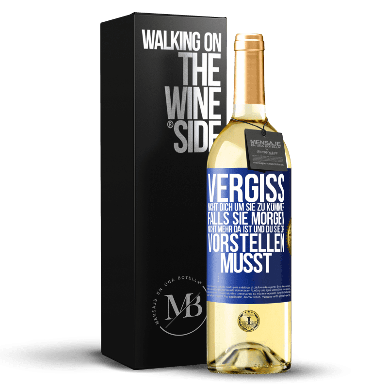 24,95 € Kostenloser Versand | Weißwein WHITE Ausgabe Vergiss nicht, auf sie aufzupassen, falls du sie morgen nicht siehst, stell sie dir jetzt vor Blaue Markierung. Anpassbares Etikett Junger Wein Ernte 2021 Verdejo