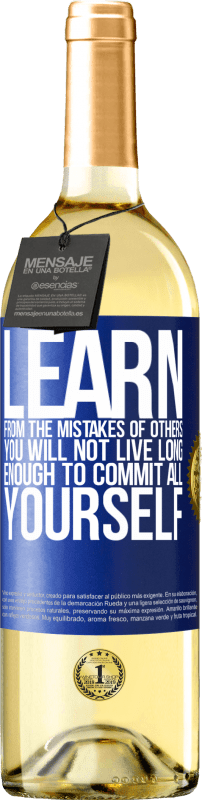 29,95 € | White Wine WHITE Edition Learn from the mistakes of others, you will not live long enough to commit all yourself Blue Label. Customizable label Young wine Harvest 2023 Verdejo