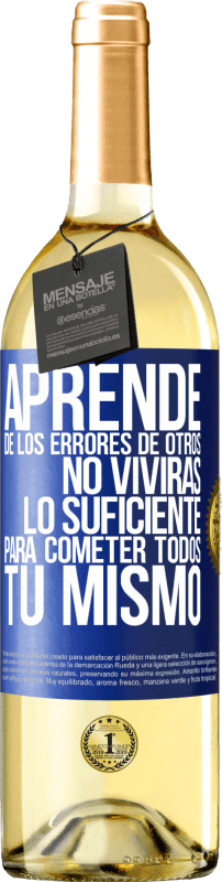 29,95 € | Vino Blanco Edición WHITE Aprende de los errores de otros, no vivirás lo suficiente para cometer todos tú mismo Etiqueta Azul. Etiqueta personalizable Vino joven Cosecha 2024 Verdejo