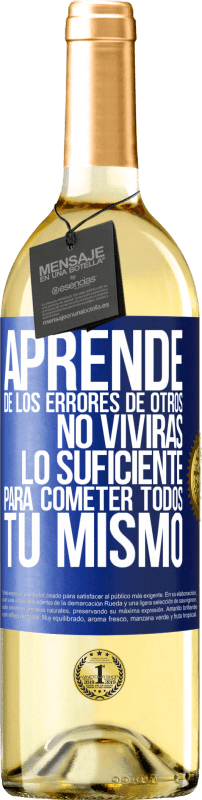 29,95 € Envío gratis | Vino Blanco Edición WHITE Aprende de los errores de otros, no vivirás lo suficiente para cometer todos tú mismo Etiqueta Azul. Etiqueta personalizable Vino joven Cosecha 2025 Verdejo