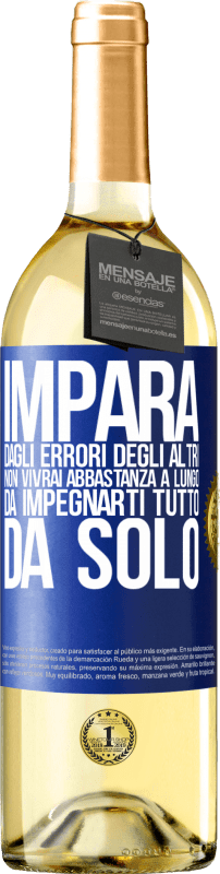 29,95 € Spedizione Gratuita | Vino bianco Edizione WHITE Impara dagli errori degli altri, non vivrai abbastanza a lungo da impegnarti tutto da solo Etichetta Blu. Etichetta personalizzabile Vino giovane Raccogliere 2025 Verdejo