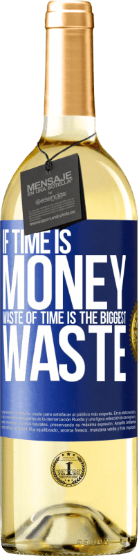 24,95 € | White Wine WHITE Edition If time is money, waste of time is the biggest waste Blue Label. Customizable label Young wine Harvest 2021 Verdejo