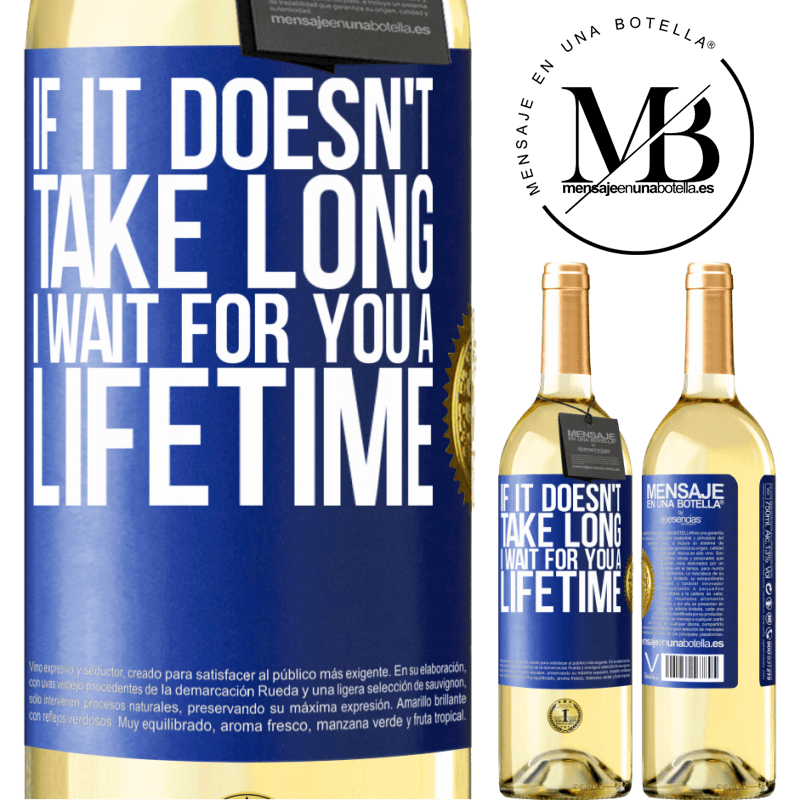 29,95 € Free Shipping | White Wine WHITE Edition If it doesn't take long, I wait for you a lifetime Blue Label. Customizable label Young wine Harvest 2023 Verdejo