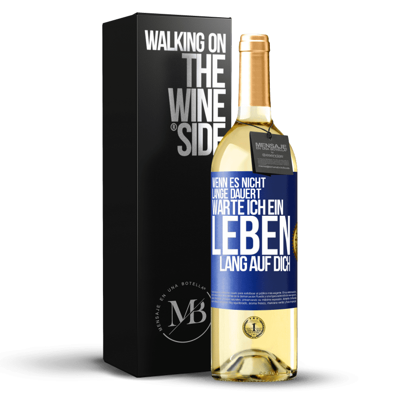 29,95 € Kostenloser Versand | Weißwein WHITE Ausgabe Wenn es nicht lange dauert, warte ich ein Leben lang auf dich Blaue Markierung. Anpassbares Etikett Junger Wein Ernte 2021 Verdejo