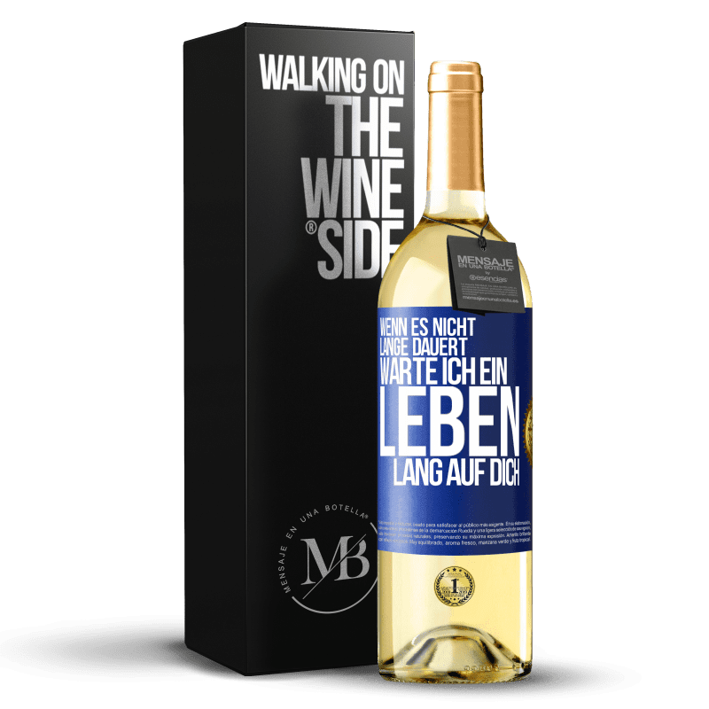 29,95 € Kostenloser Versand | Weißwein WHITE Ausgabe Wenn es nicht lange dauert, warte ich ein Leben lang auf dich Blaue Markierung. Anpassbares Etikett Junger Wein Ernte 2024 Verdejo