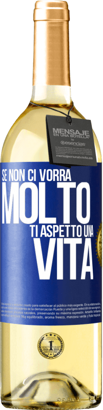 29,95 € | Vino bianco Edizione WHITE Se non ci vorrà molto, ti aspetto una vita Etichetta Blu. Etichetta personalizzabile Vino giovane Raccogliere 2024 Verdejo