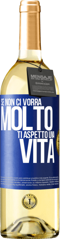 29,95 € Spedizione Gratuita | Vino bianco Edizione WHITE Se non ci vorrà molto, ti aspetto una vita Etichetta Blu. Etichetta personalizzabile Vino giovane Raccogliere 2025 Verdejo