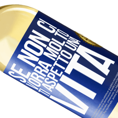 Espressioni Uniche e Personali. «Se non ci vorrà molto, ti aspetto una vita» Edizione WHITE