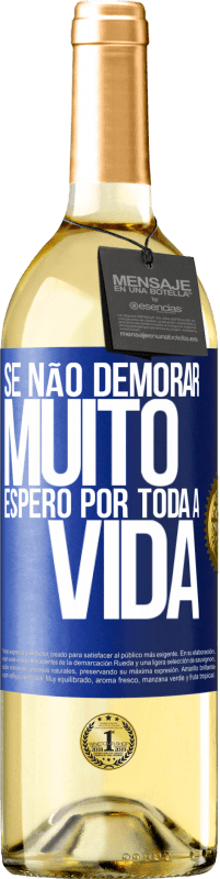 29,95 € | Vinho branco Edição WHITE Se não demorar muito, espero por toda a vida Etiqueta Azul. Etiqueta personalizável Vinho jovem Colheita 2024 Verdejo