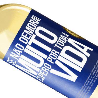 Expressões Únicas e Pessoais. «Se não demorar muito, espero por toda a vida» Edição WHITE