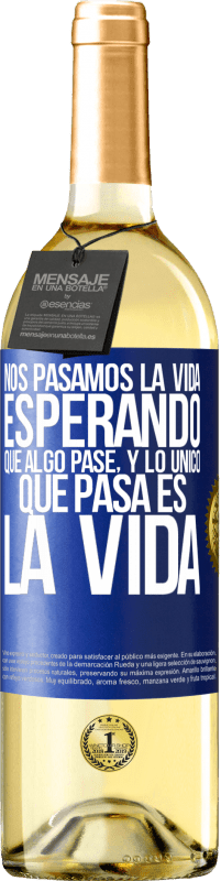 29,95 € | Vino Blanco Edición WHITE Nos pasamos la vida esperando que algo pase, y lo único que pasa es la vida Etiqueta Azul. Etiqueta personalizable Vino joven Cosecha 2024 Verdejo