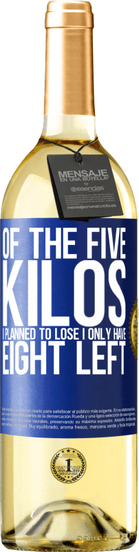 29,95 € | White Wine WHITE Edition Of the five kilos I planned to lose, I only have eight left Blue Label. Customizable label Young wine Harvest 2023 Verdejo