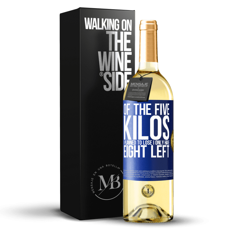 29,95 € Free Shipping | White Wine WHITE Edition Of the five kilos I planned to lose, I only have eight left Blue Label. Customizable label Young wine Harvest 2023 Verdejo
