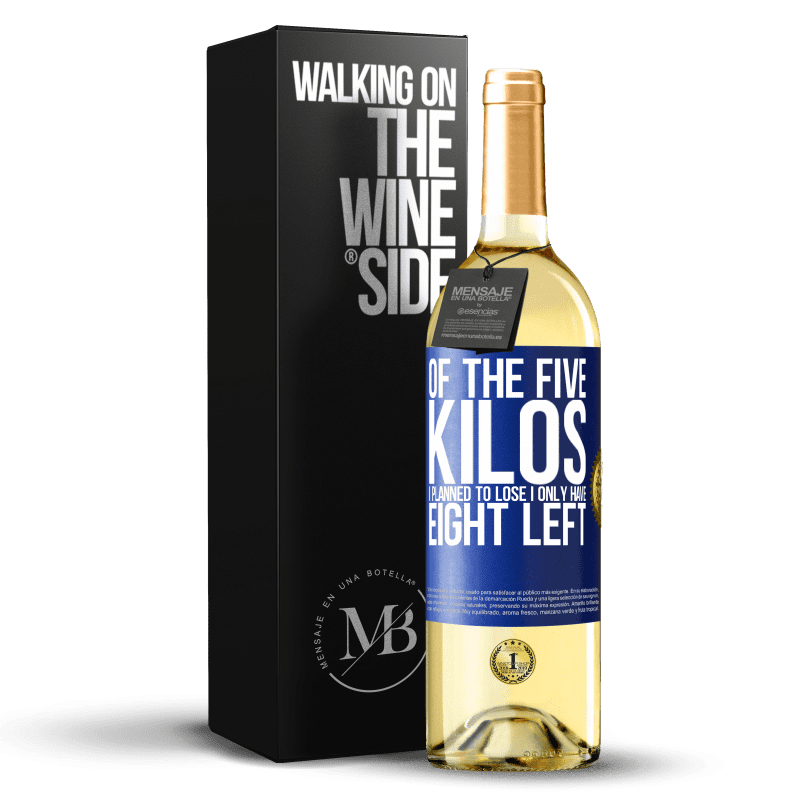 29,95 € Free Shipping | White Wine WHITE Edition Of the five kilos I planned to lose, I only have eight left Blue Label. Customizable label Young wine Harvest 2024 Verdejo