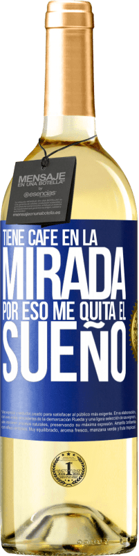 29,95 € | Vino Blanco Edición WHITE Tiene café en la mirada, por eso me quita el sueño Etiqueta Azul. Etiqueta personalizable Vino joven Cosecha 2023 Verdejo