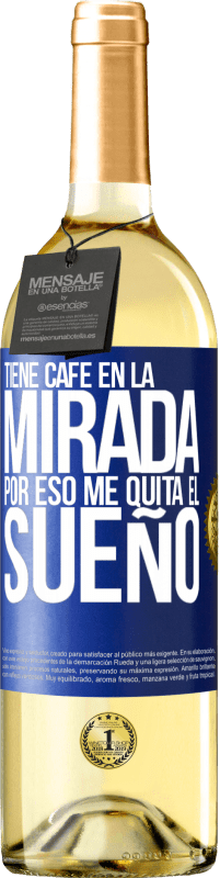 29,95 € | Vino Blanco Edición WHITE Tiene café en la mirada, por eso me quita el sueño Etiqueta Azul. Etiqueta personalizable Vino joven Cosecha 2024 Verdejo