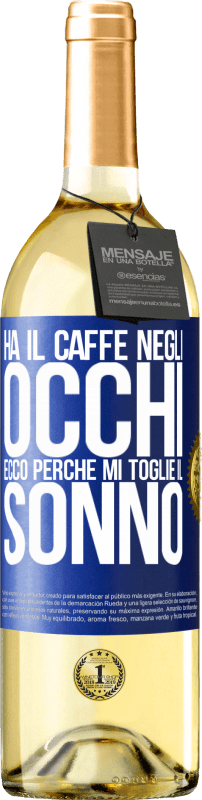 29,95 € | Vino bianco Edizione WHITE Ha il caffè negli occhi, ecco perché mi toglie il sonno Etichetta Blu. Etichetta personalizzabile Vino giovane Raccogliere 2024 Verdejo