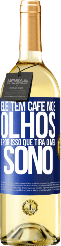 29,95 € | Vinho branco Edição WHITE Ele tem café nos olhos, é por isso que tira o meu sono Etiqueta Azul. Etiqueta personalizável Vinho jovem Colheita 2024 Verdejo