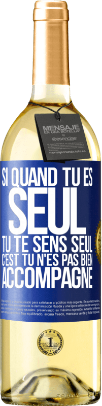 29,95 € | Vin blanc Édition WHITE Si quand tu es seul, tu te sens seul, c'est tu n'es pas bien accompagné Étiquette Bleue. Étiquette personnalisable Vin jeune Récolte 2024 Verdejo