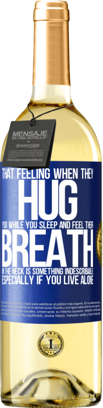 29,95 € | White Wine WHITE Edition That feeling when they hug you while you sleep and feel their breath in the neck, is something indescribable. Especially if Blue Label. Customizable label Young wine Harvest 2023 Verdejo