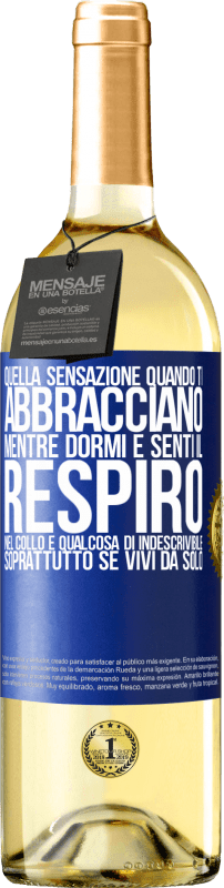 29,95 € | Vino bianco Edizione WHITE Quella sensazione quando ti abbracciano mentre dormi e senti il respiro nel collo, è qualcosa di indescrivibile Etichetta Blu. Etichetta personalizzabile Vino giovane Raccogliere 2025 Verdejo